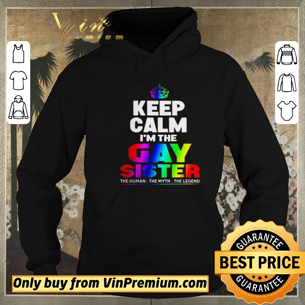 Nice LGBT keep Calm I’m The Gay Sister The Human The Myth The Legend shirt sweater 9c9eb49e nice lgbt keep calm i m the gay sister the human the myth the legend shirt sweater 4 - Nice LGBT keep Calm I’m The Gay Sister The Human The Myth The Legend shirt sweater