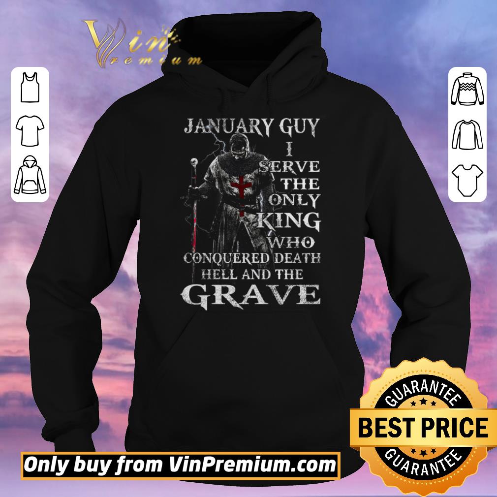Pretty Nice Funny January Guy I Serve The Only King Who Conquered Death Hell And The Grave shirt sweater 9d8619cf pretty nice funny january guy i serve the only king who conquered death hell and the grave shirt sweater 4 - Pretty Nice Funny January Guy I Serve The Only King Who Conquered Death Hell And The Grave shirt sweater
