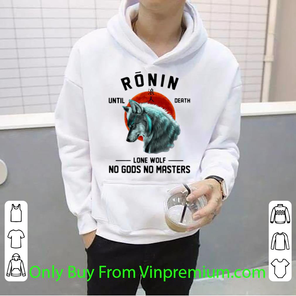 a11ff4ea premium japanese ronin until death lone wolf no gods no masters shirt 4 - Premium Japanese Ronin Until Death Lone Wolf No Gods No Masters shirt