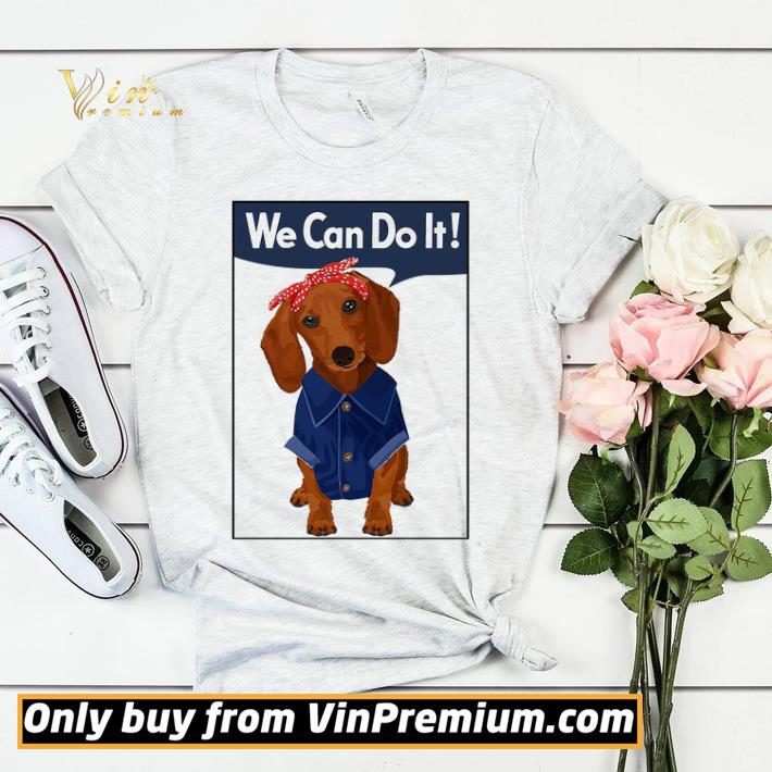 Dachshund We Can Do It shirt sweater a6e7d21f dachshund we can do it shirt sweater 4 - Dachshund We Can Do It shirt sweater