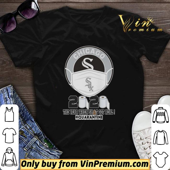 Chicago White Sox face mask 2020 the year when shit got real #quarantined shirt sweater