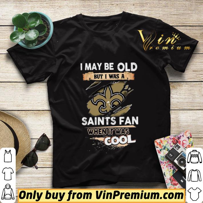 I May Be Old But I Was A Saints Fan When It Was Cool shirt sweater aa3170b2 i may be old but i was a saints fan when it was cool shirt sweater 4 - I May Be Old But I Was A Saints Fan When It Was Cool shirt sweater