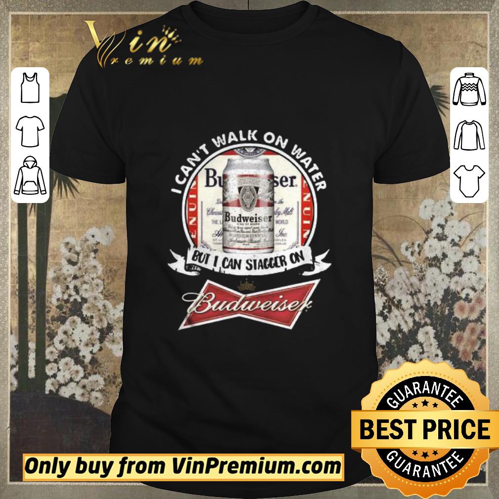 Hot I Can’t Walk on Water But I Can Stagger On Budweiser shirt sweater