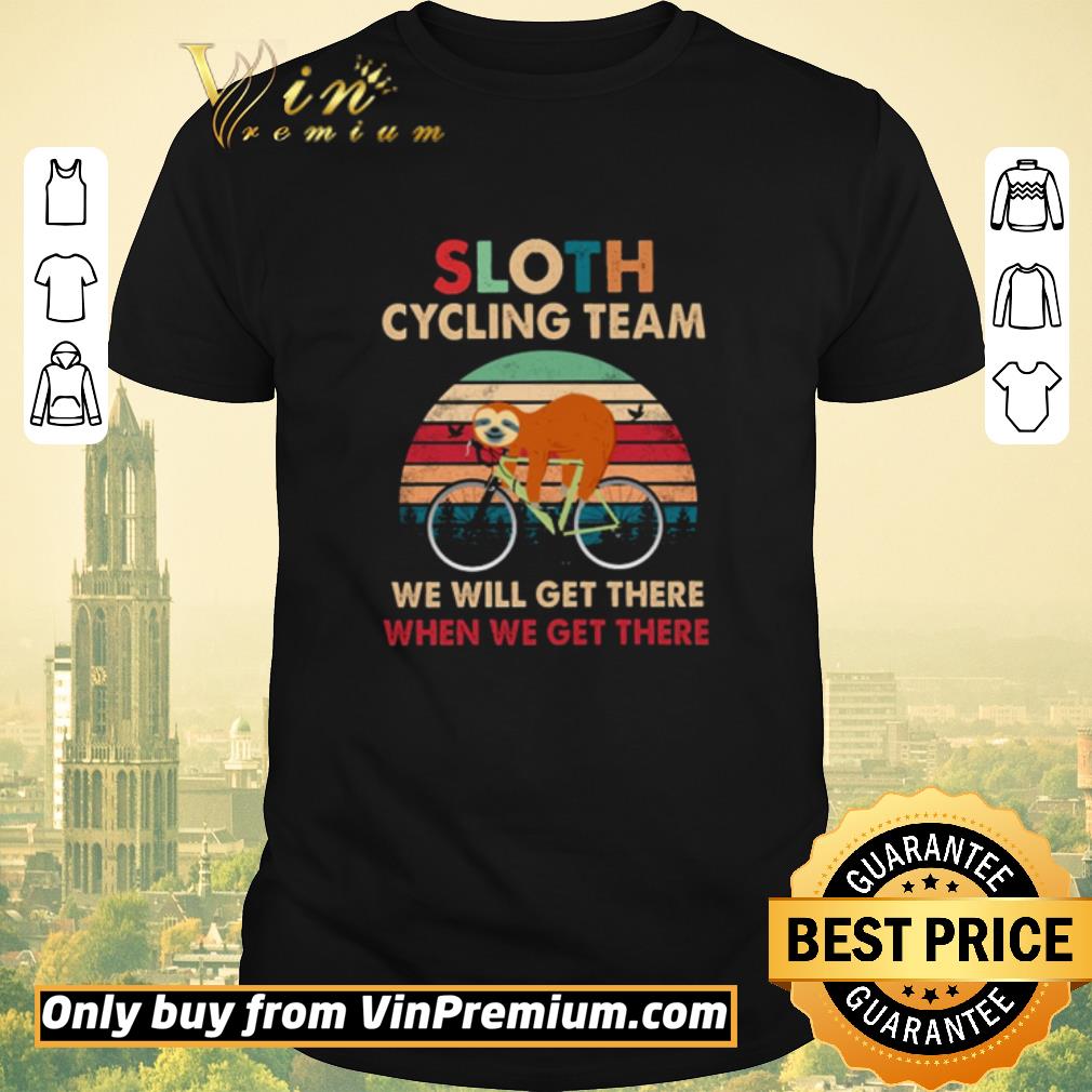 AwesomeSloth cycling team we will get there when we get there vintage shirt sweater