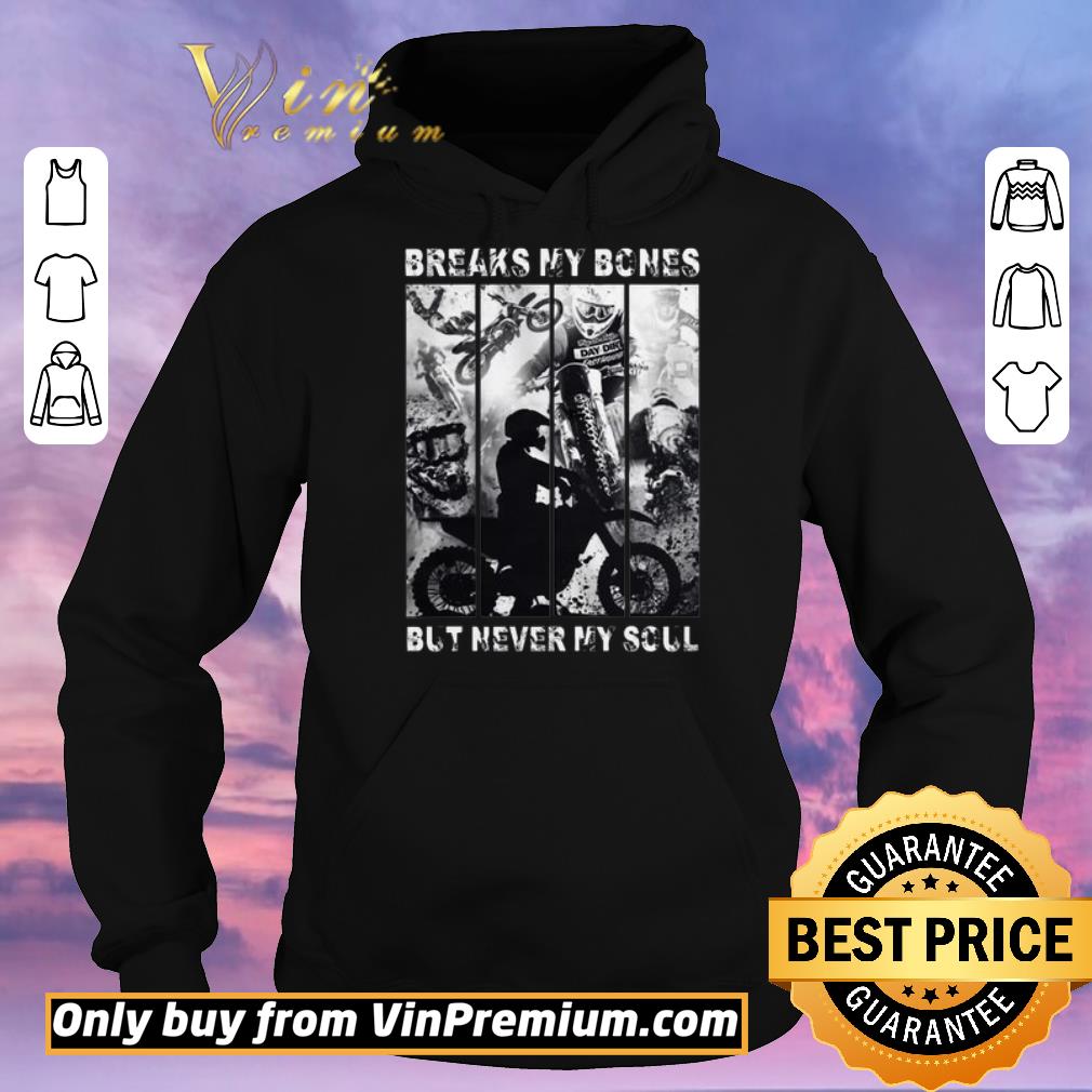 Nice Motocross Riders breaks my bones but never my soul shirt sweater acef4e7a nice motocross riders breaks my bones but never my soul shirt sweater 4 - Nice Motocross Riders breaks my bones but never my soul shirt sweater