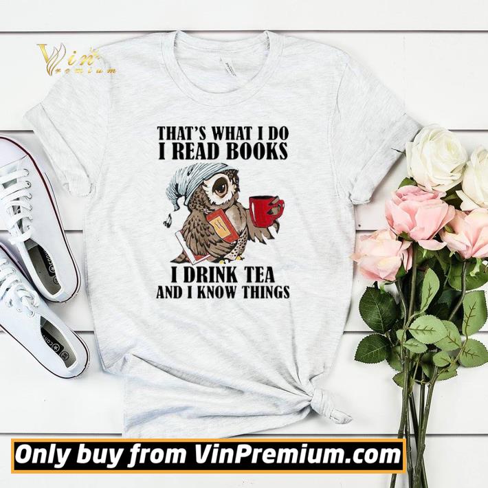 Owl That’s What I Do I read Books I Drink Tea And I Know Things shirt sweater ad6768db owl that s what i do i read books i drink tea and i know things shirt sweater 4 - Owl That’s What I Do I read Books I Drink Tea And I Know Things shirt sweater