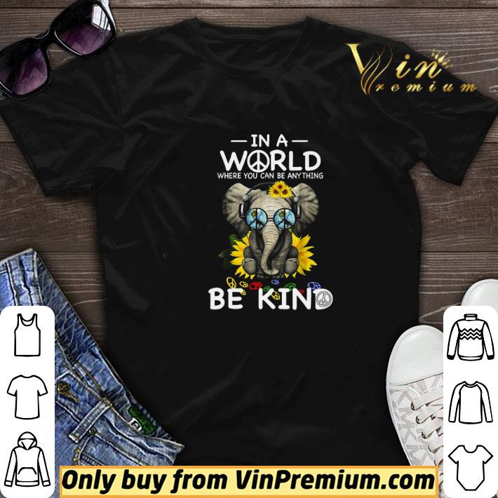 Elephant Peace Sign In A World Where You Can Be Any Thing Be Kind shirt sweater