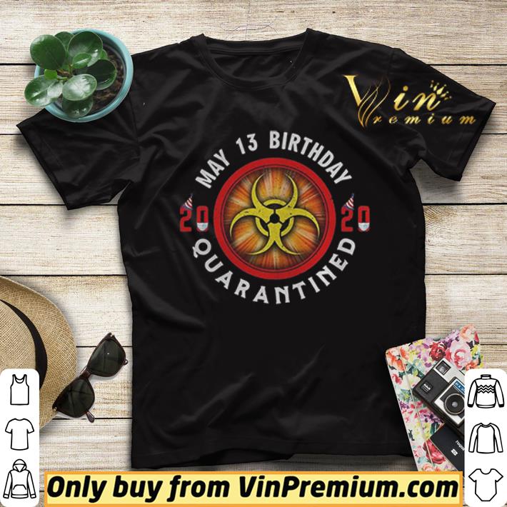 b249c152 may 13 birthday 2020 quarantined shit got real shirt sweater 4 - May 13 Birthday 2020 Quarantined Shit Got Real shirt sweater