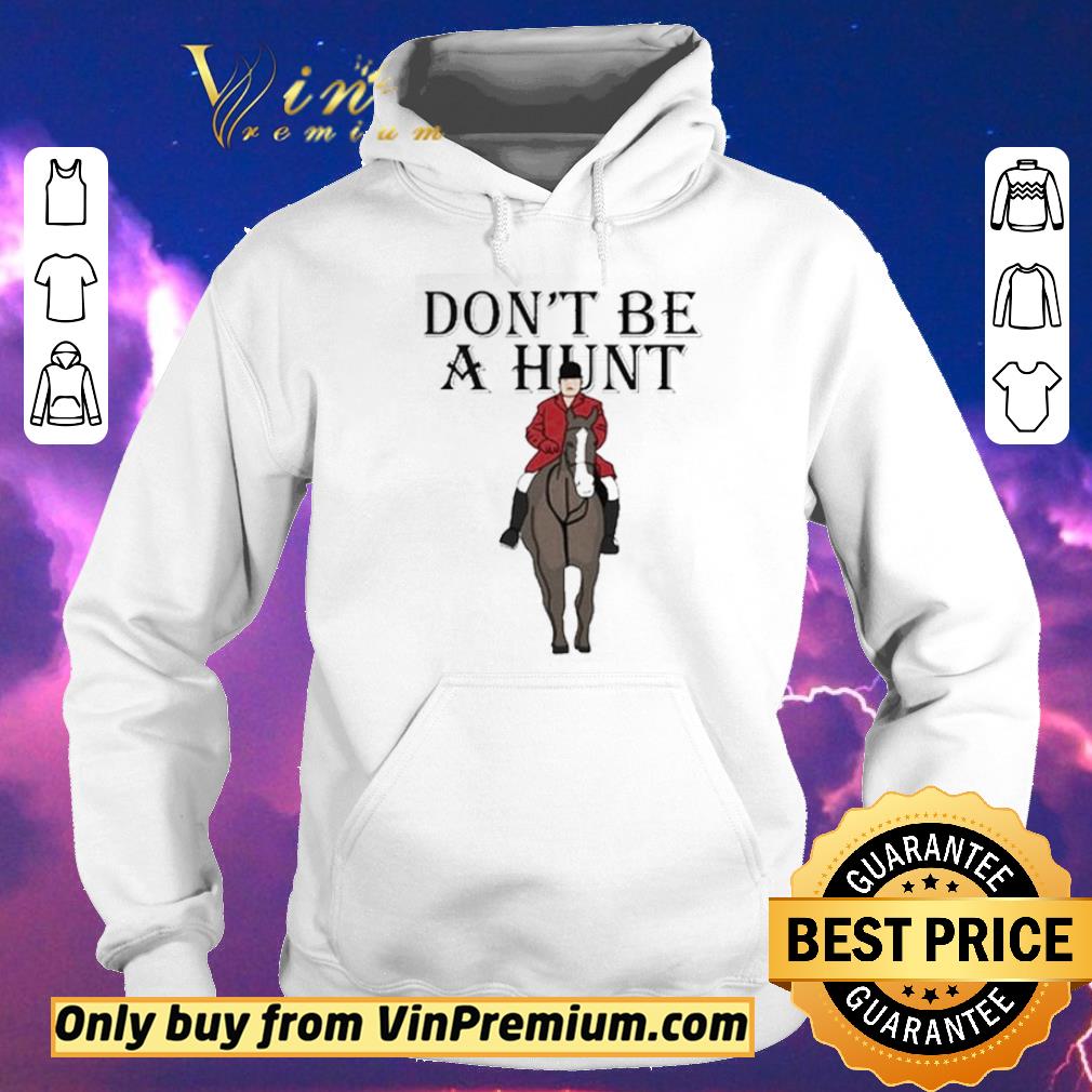 Hot Don’t be a Hunt shirt sweater b279dedb hot don t be a hunt shirt sweater 4 - Hot Don’t be a Hunt shirt sweater