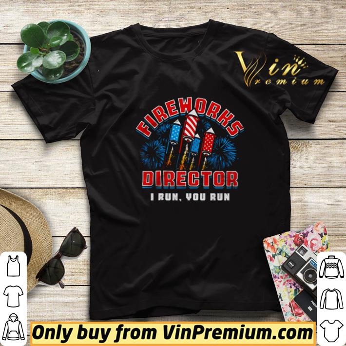 b2dbe06f fireworks director i run you run shirt sweater 4 - Fireworks director I run you run shirt sweater