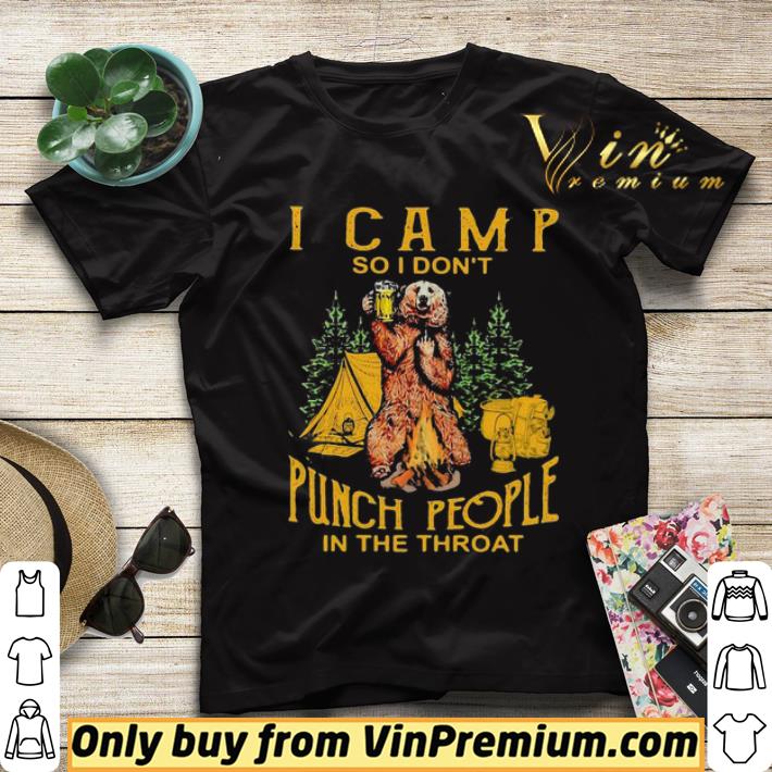 b473bf91 bear drinking beer i camp so i dont punch people in the throat shirt sweater 4 - Bear drinking beer i camp so i dont punch people in the throat shirt sweater