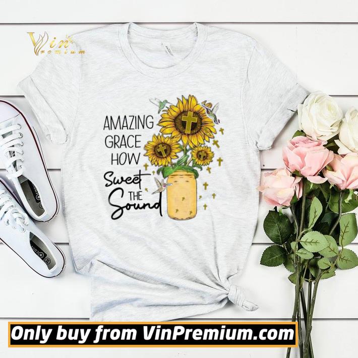 Sunflower God Amazing Grace How Sweet The Sound shirt sweater b6823dc6 sunflower god amazing grace how sweet the sound shirt sweater 4 - Sunflower God Amazing Grace How Sweet The Sound shirt sweater