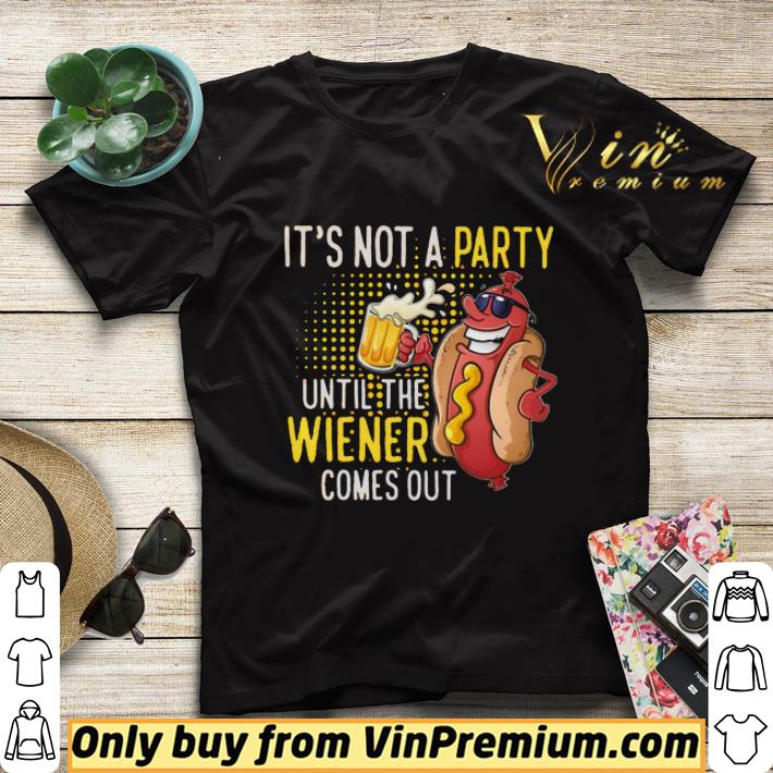 It’s Not A Party Until The Wiener Comes Out shirt sweater b829d162 it s not a party until the wiener comes out shirt sweater 4 - It’s Not A Party Until The Wiener Comes Out shirt sweater