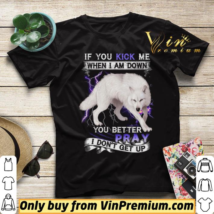 The Wolf If You Kick Me When I Am Down You Better Pray I Don't Get Up shirt sweater b9ae0783 the wolf if you kick me when i am down you better pray i don t get up shirt sweater 4 - The Wolf If You Kick Me When I Am Down You Better Pray I Don't Get Up shirt sweater