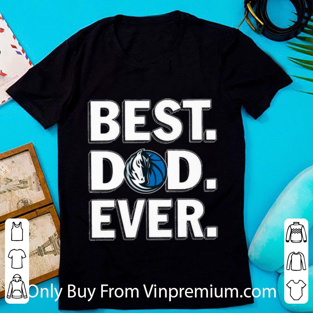 Awesome Dallas Mavericks Best Dad Ever Happy Father's Day shirt