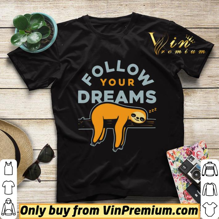Follow your dreams sloth shirt sweater b9eed735 follow your dreams sloth shirt sweater 4 - Follow your dreams sloth shirt sweater
