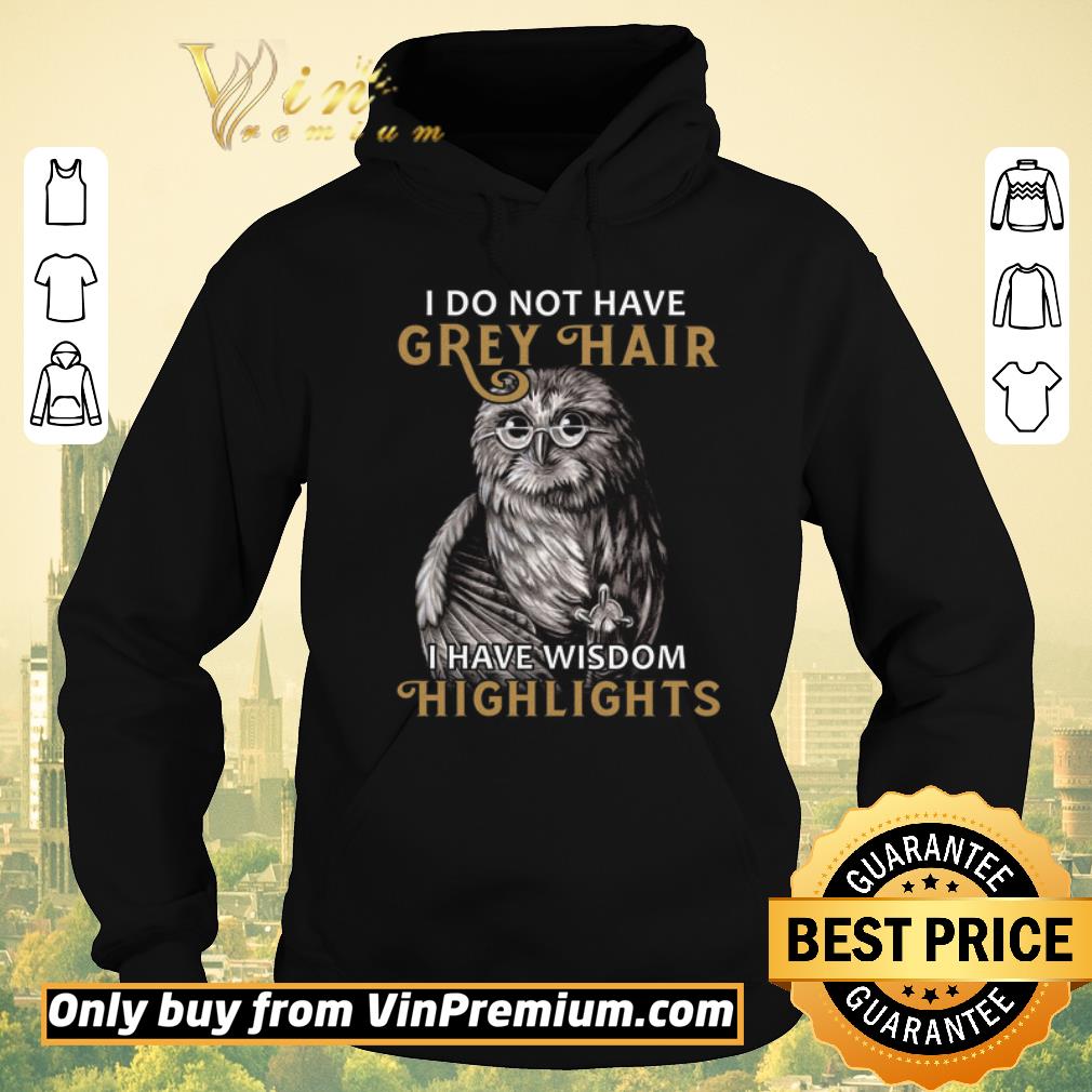 baab108c top the owl i do not have grey hair i have wisdom highlights shirt sweater 4 - Top The Owl I Do Not Have Grey Hair I Have Wisdom Highlights shirt sweater