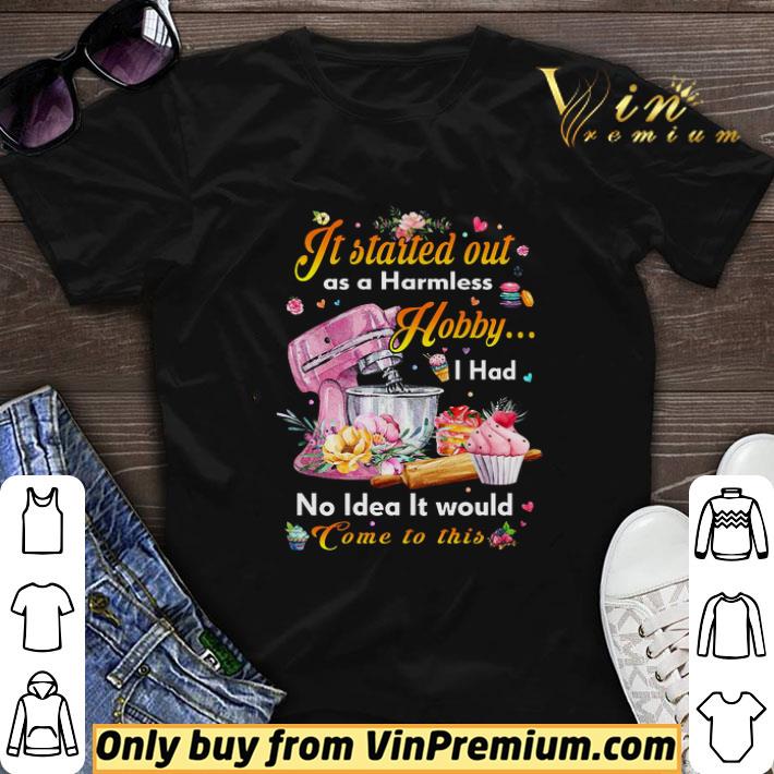 It Started Out As A Harmless Hobby I Had No Idea It Would Come To This shirt sweater
