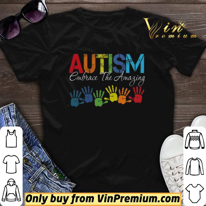 Autism Embrace The Amazing shirt sweater