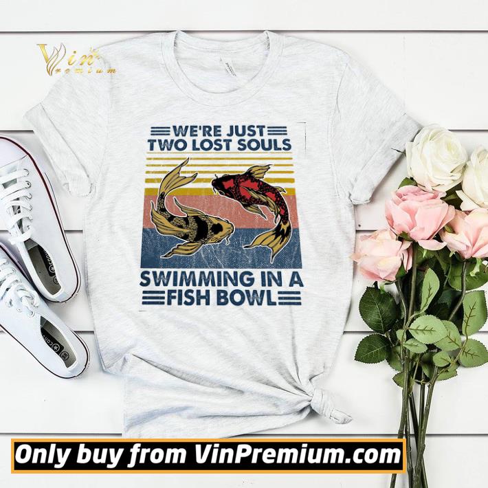 bfda2779 funny we re just two lost souls swimming in a fish bowl vintage shirt sweater 4 - Funny We're Just Two Lost Souls Swimming In A Fish Bowl Vintage shirt sweater