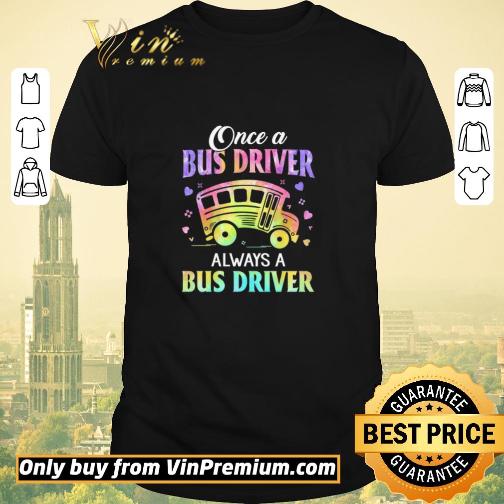 Funny Once A Bus Driver Always A Bus Driver shirt sweater