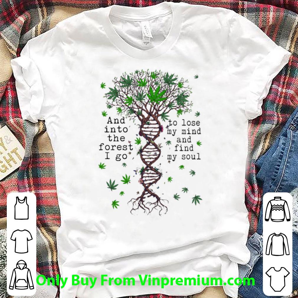 Hot DNA Cannabis And Into The Forest I Go To Lose My Mind shirt