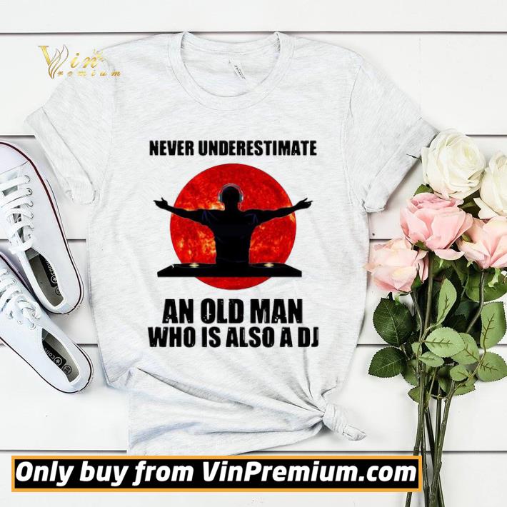 ca1deccc never underestimate an old man who is also a dj shirt sweater 4 - Never Underestimate An Old Man Who Is Also A Dj shirt sweater