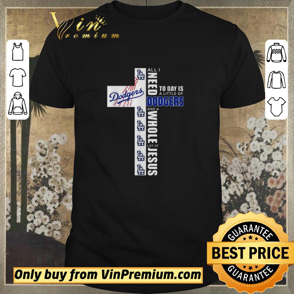Funny Awesome All I need today is a little of Los Angeles Dodgers and a whole lot of Jesus shirt sweater