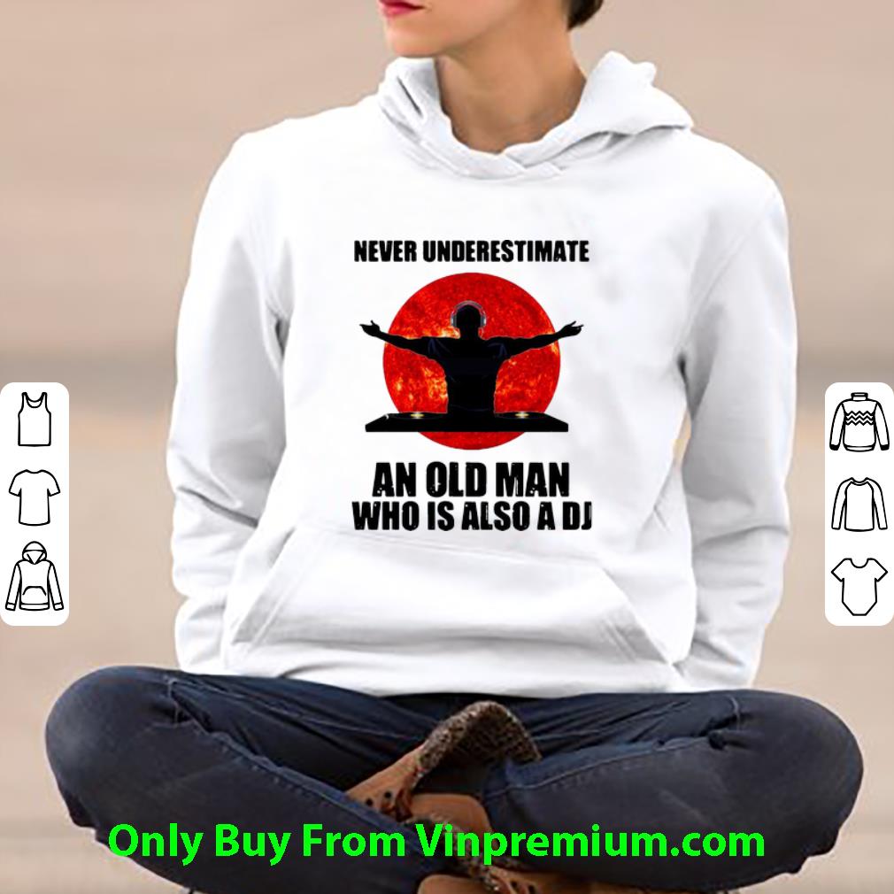d14676b8 original never underestimate an old man who is also a dj shirt 4 - Original Never Underestimate An Old Man Who Is Also A DJ shirt