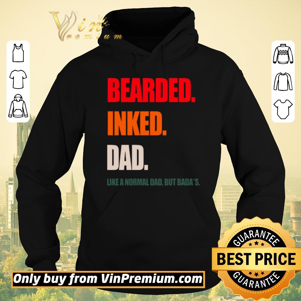 Top Bearded Inked Dad Like A Normal Dad But Badass shirt sweater d149fc8c top bearded inked dad like a normal dad but badass shirt sweater 4 - Top Bearded Inked Dad Like A Normal Dad But Badass shirt sweater