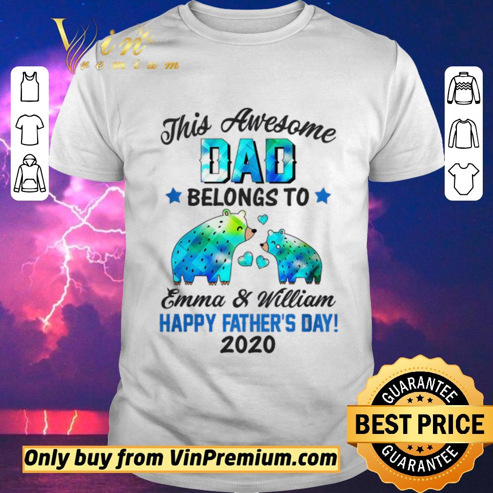 Premium Bear This Awesome Dad Belongs To Emma and William Happy Father's Day 2020 shirt sweater