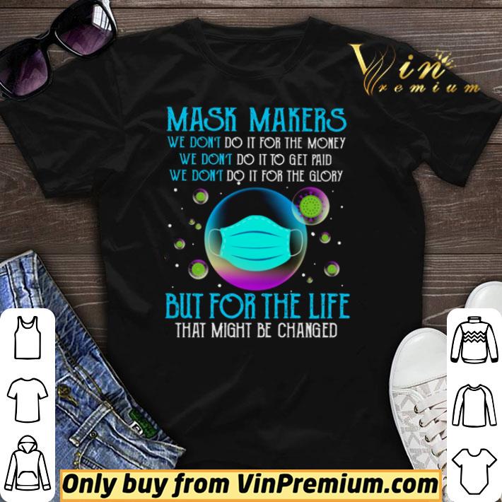 Mask makers we don’t do it for money we don’t do it to get paid shirt sweater