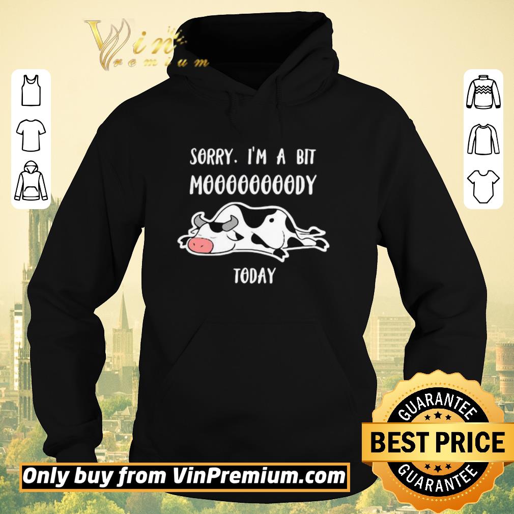 d92bcb21 pretty sorry i m a bit moooody today cow shirt sweater 4 - Pretty Sorry I’m a bit moooody today Cow shirt sweater