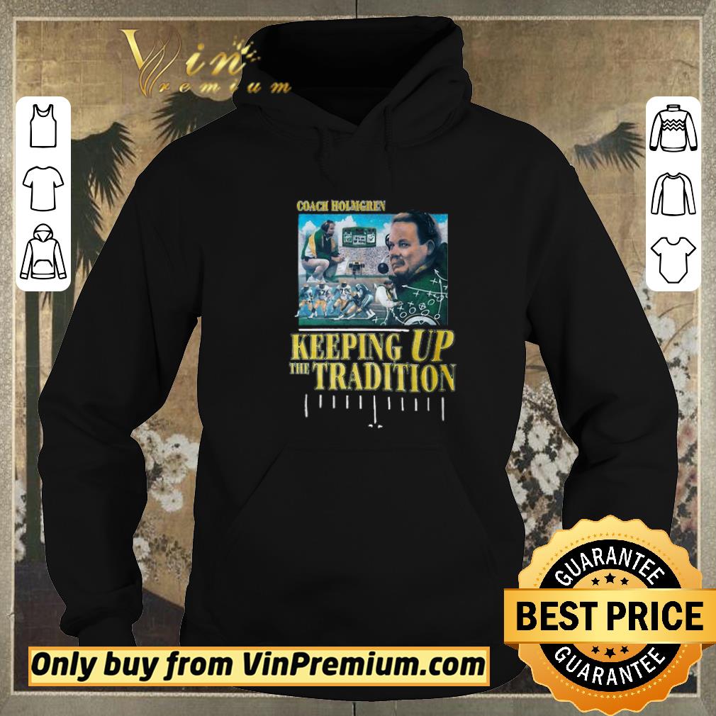 d97c100e pretty green bay packers coach holmgren keeping up the tradition shirt sweater 4 - Pretty Green Bay Packers coach holmgren keeping up the tradition shirt sweater