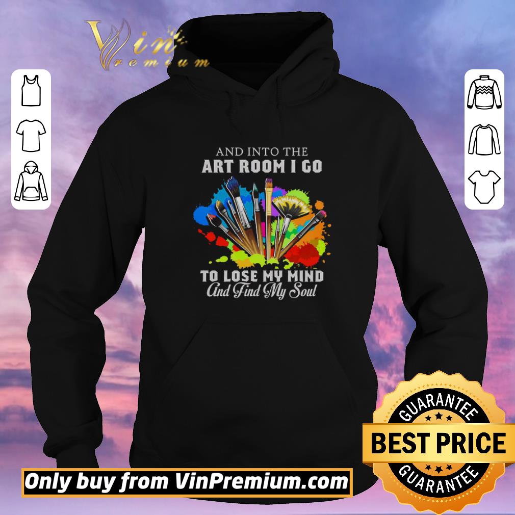 da7995b1 premium and into the art room i go to lose my mind and find my soul shirt sweater 4 - Premium And Into The Art Room I Go To Lose My Mind And Find My Soul shirt sweater