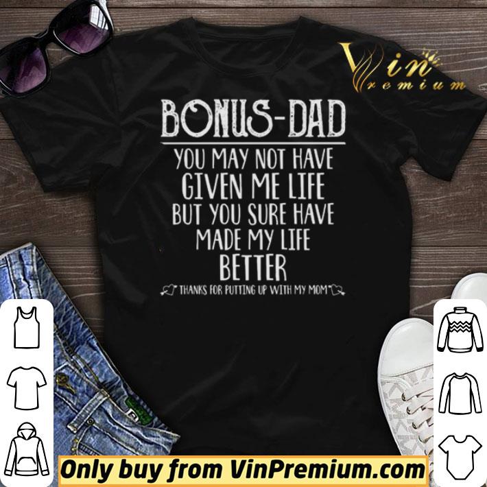 Bonus-Dad you may not have given me life but you sure have made my life better shirt sweater