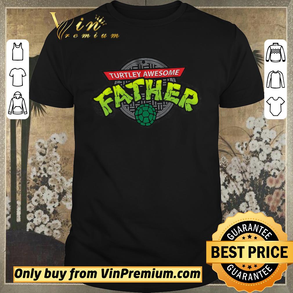 Original Turtley Awesome Father Happy Father's Day shirt sweater