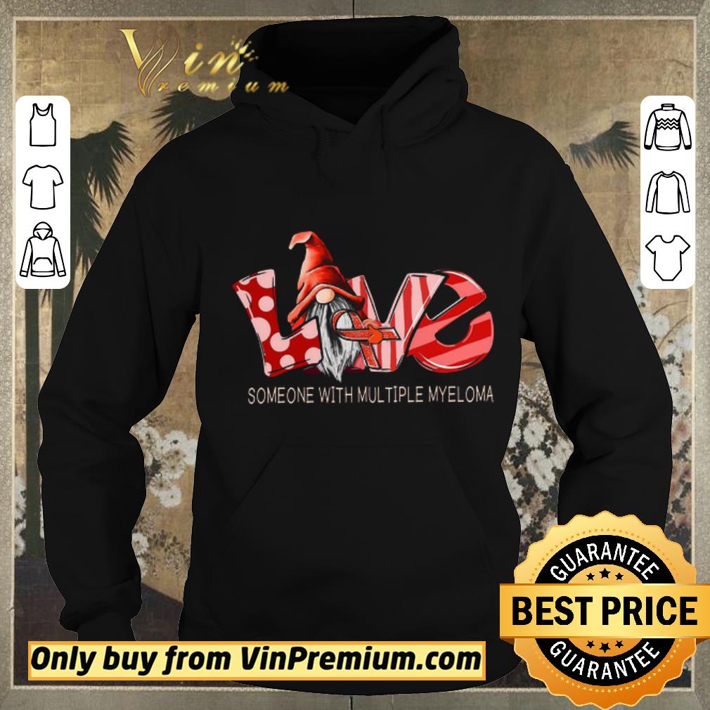 Original Love Gnomes Awareness Someone With Multiple Myeloma shirt sweater e4d66742 original love gnomes awareness someone with multiple myeloma shirt sweater 4 - Original Love Gnomes Awareness Someone With Multiple Myeloma shirt sweater