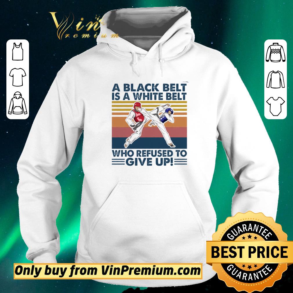 e4e9fa71 hot taekwondo a black belt is a white belt who refused to give up vintage shirt sweater 4 - Hot Taekwondo A Black Belt Is A White Belt Who Refused To Give Up Vintage shirt sweater