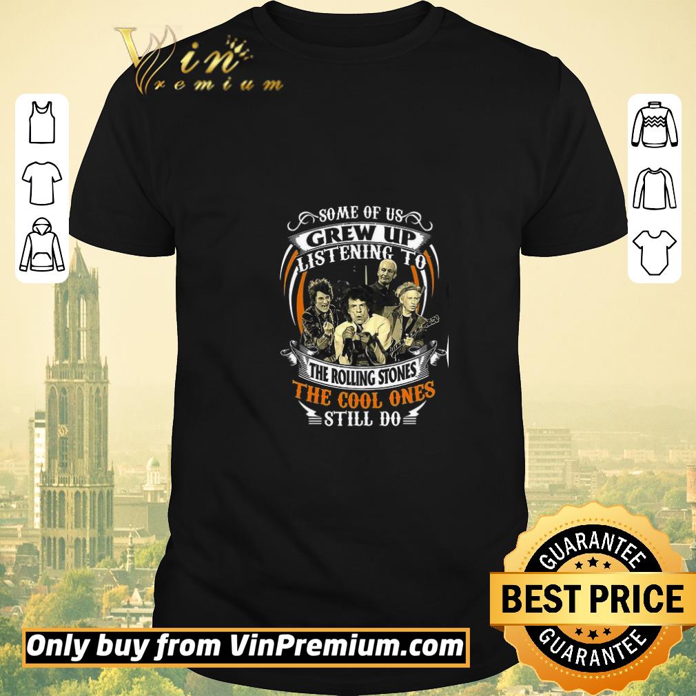 Awesome Some Of Us Grew Up Listening To The Rolling Stones The Cool Ones Still Do shirt sweater
