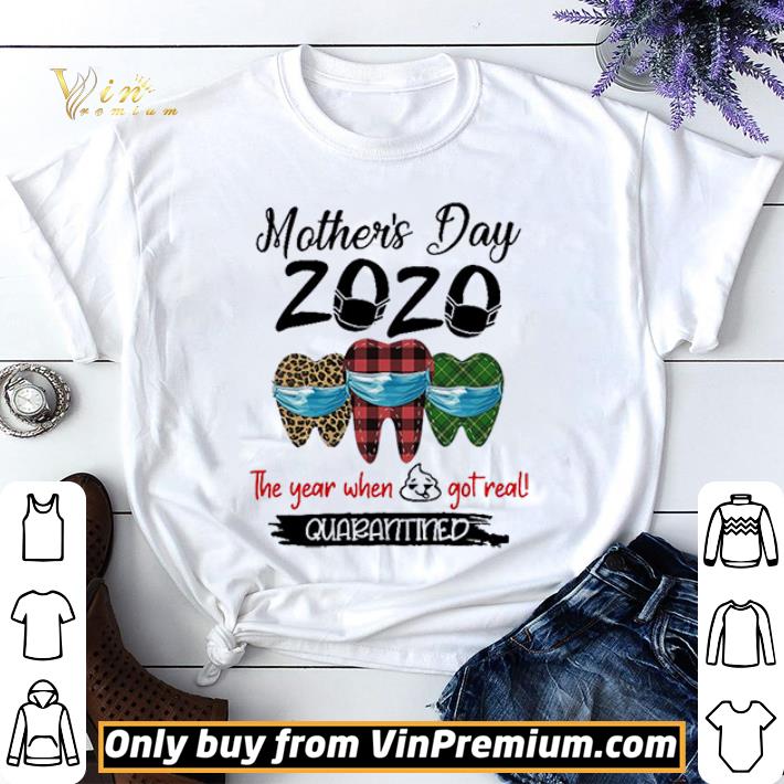 Mother’s Day 2020 Tooth Mask The Year When Shit Got Real Quarantined shirt sweater
