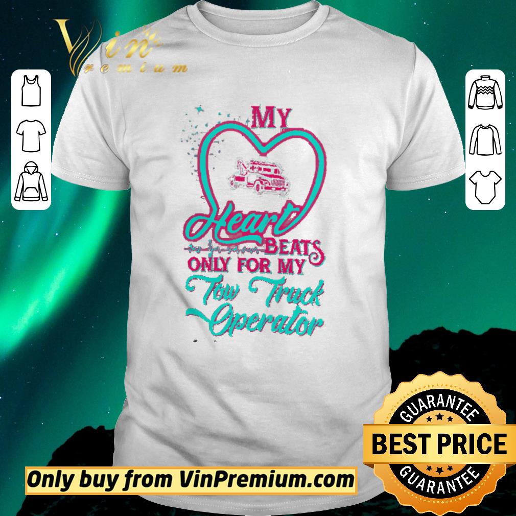 Awesome My Heart Beats Only For My Tow Truck Operator shirt sweater