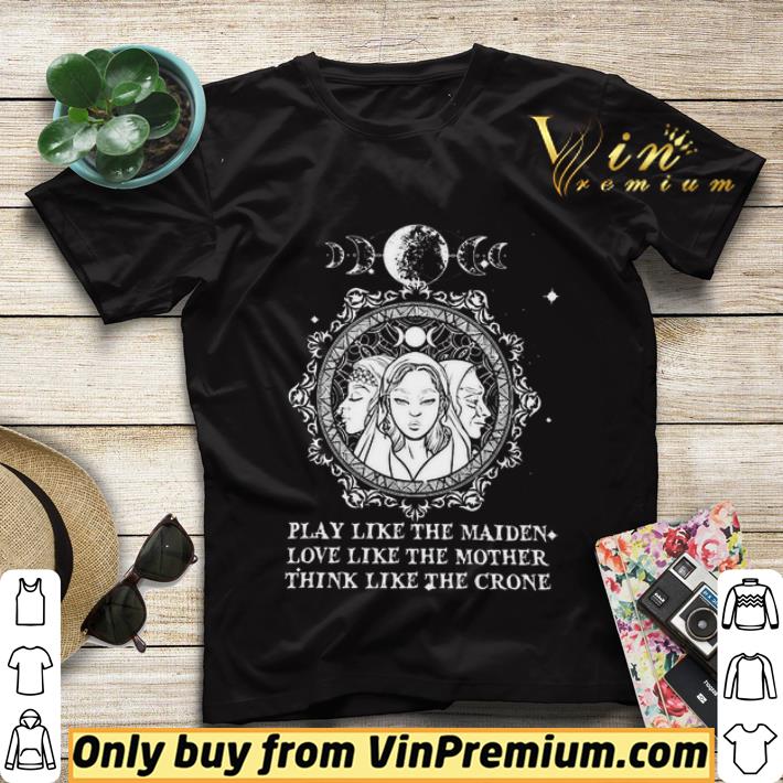 Play Like The Maiden Love Like The Mother Think Like The Crone shirt sweater edab4c13 play like the maiden love like the mother think like the crone shirt sweater 4 - Play Like The Maiden Love Like The Mother Think Like The Crone shirt sweater