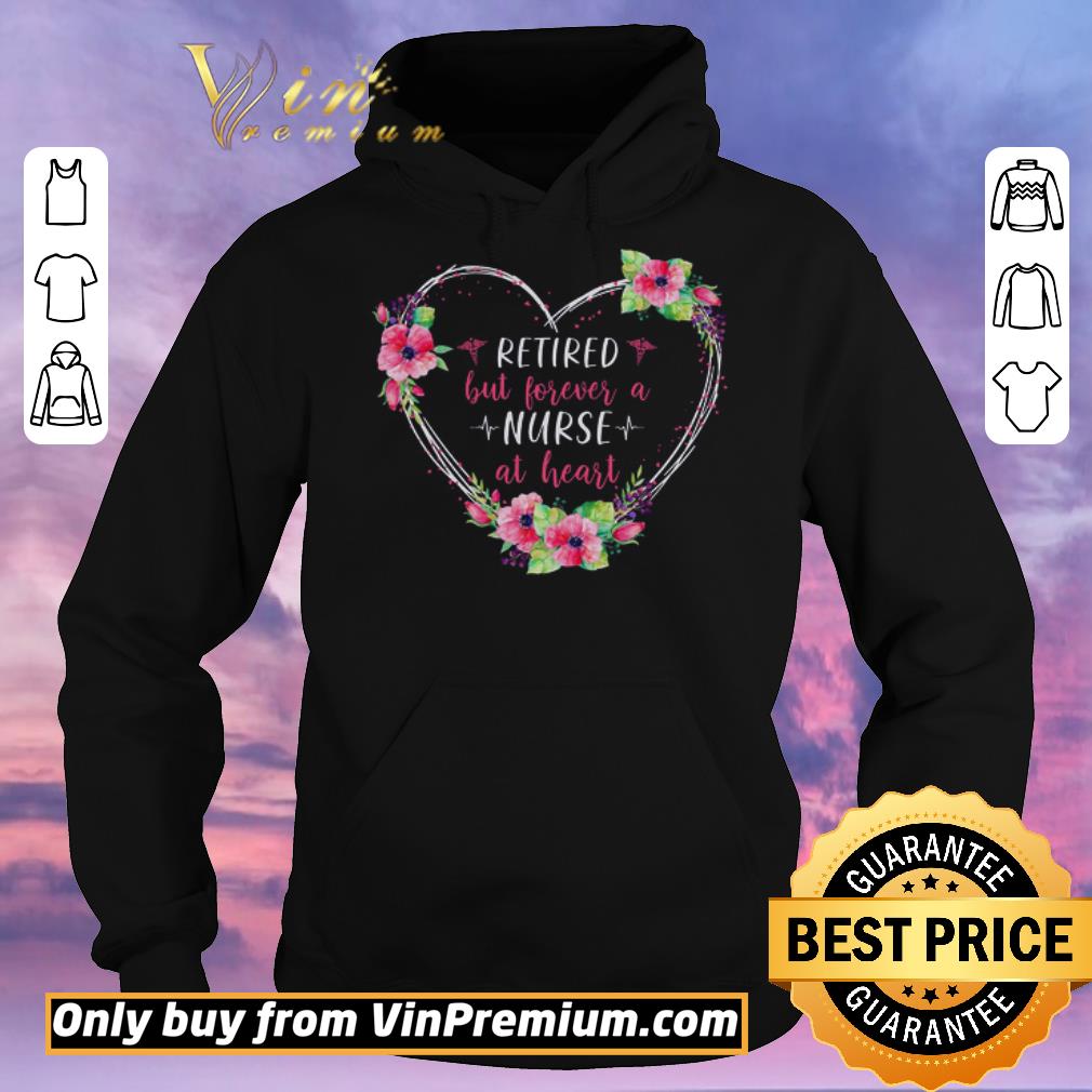 ef8a9eaf hot retired but forever a nurse at heart flowers shirt sweater 4 - Hot Retired But Forever A Nurse At Heart Flowers shirt sweater