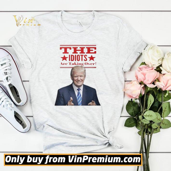 f63ed852 hot the idiots are taking over donald trump shirt sweater 4 - Hot The Idiots Are Taking Over Donald Trump shirt sweater