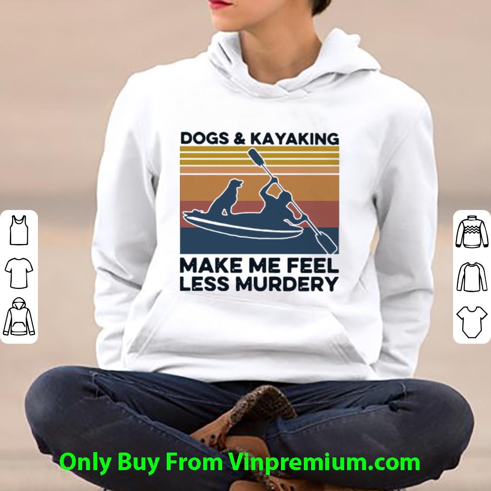 f7f95f55 pretty vintage dogs and kayaking make me feel less murdery shirt 4 - Pretty Vintage Dogs And Kayaking Make Me Feel Less Murdery shirt