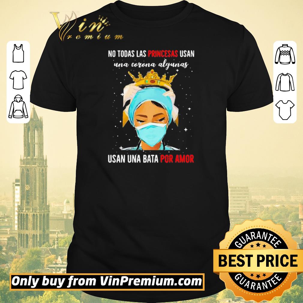 Funny Nurse mask no todas las princesas usan una corona algunas usan una bata por amor shirt sweater