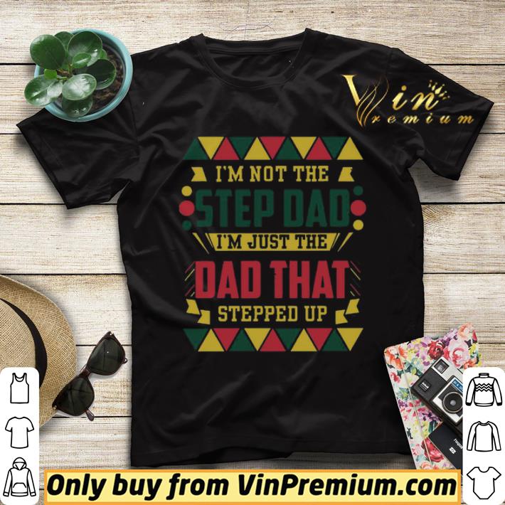 fd06339d i m not the step dad i m just the dad that stepped up black father shirt sweater 4 - I’m not the step Dad I’m just the dad that stepped up Black Father shirt sweater