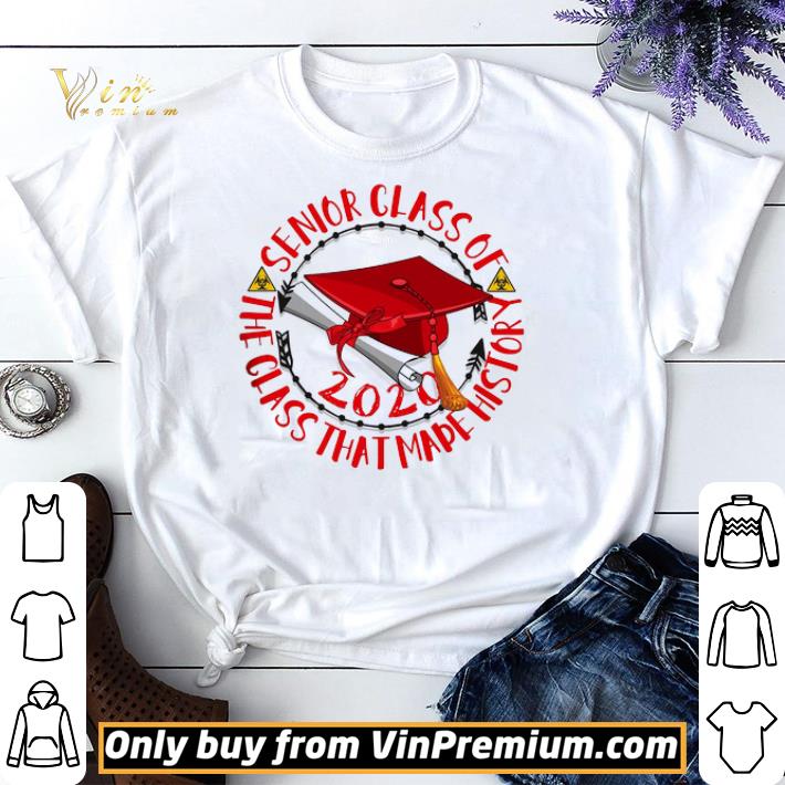 Original Graduation Cap Senior Class Of 2020 The Class That Made History shirt sweater