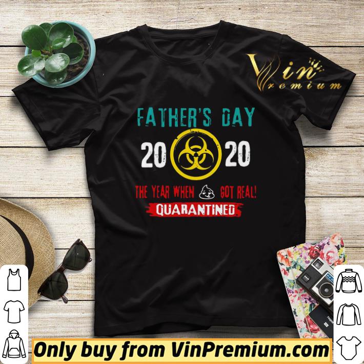 ffbd951f father s day 2020 the year when shit got real quarantined shirt sweater 4 - Father’s day 2020 the year when shit got real Quarantined shirt sweater